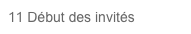 11 Début des invités